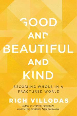 Good And Beautiful And Kind by Rich Villodas