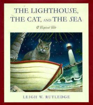 Lighthouse, The Cat & The Sea by Leigh W Rutledge