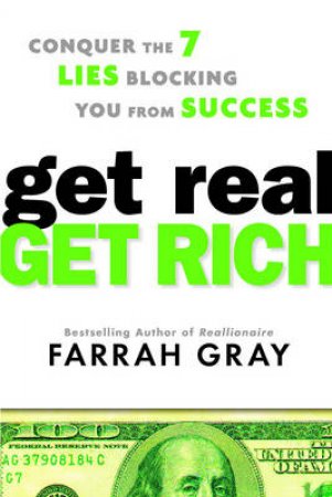 Get Real, Get Rich: Conquer The 7 Lies Blocking You From Success by Farrah Gray