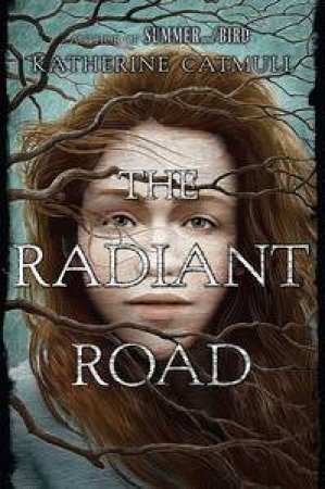 The Radiant Road by Katherine Catmull