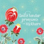 Gods Tender Promises for Mothers