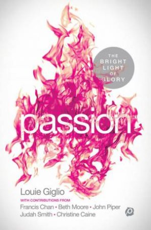 Passion: The Bright Light of Glory by Louie Giglio