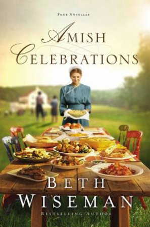 Amish Celebrations: Four Novellas by Beth Wiseman