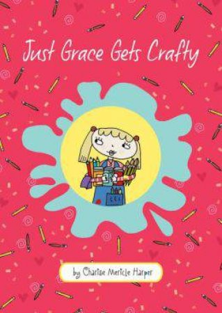 Just Grace Gets Crafty: Book 12 by HARPER CHARISE MERICLE