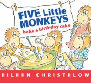 Five Little Monkeys Bake a Birthday Cake by CHRISTELOW EILEEN