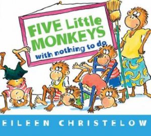 Five Little Monkeys with Nothing to Do by EILEEN CHRISTELOW