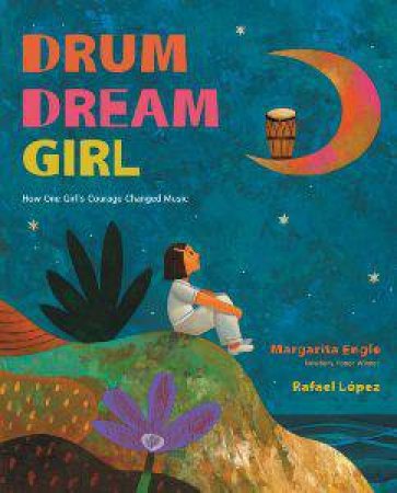 Drum Dream Girl: How One Girl's Courage Changed Music by ENGLE MARGARITA