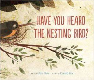 Have You Heard the Nesting Bird? by GRAY RITA