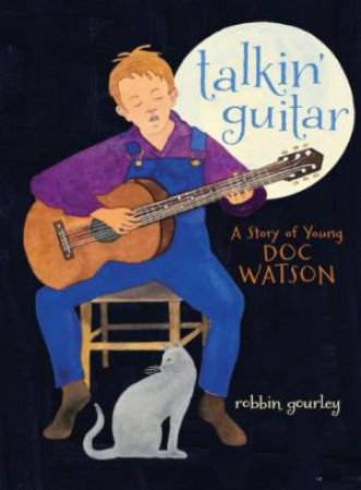 Talkin' Guitar : A Story of Young Doc Watson by GOURLEY ROBBIN