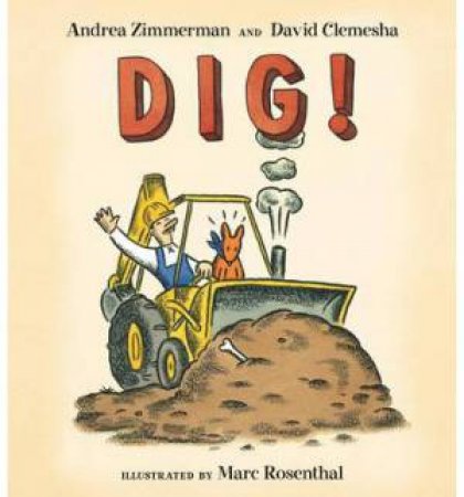 Dig! by ZIMMERMAN ANDREA AND CLEMESHA DAVID