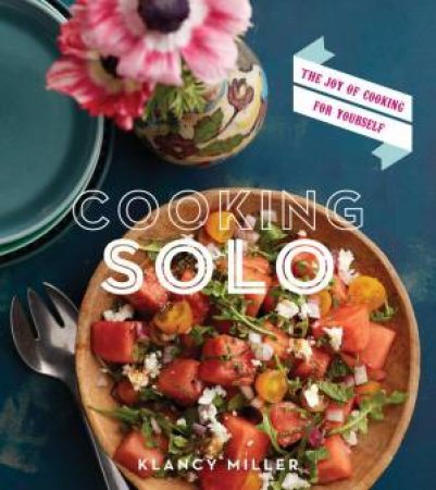 Cooking Solo by KLANCY MILLER