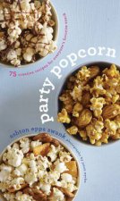 Party Popcorn 75 Creative Recipes