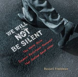 We Will Not Be Silent by RUSSELL FREEDMAN