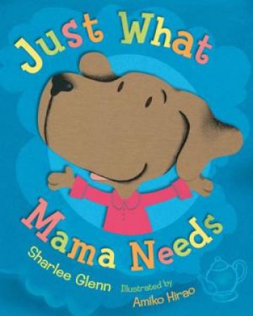 Just What Mama Needs by GLENN SHARLEE MULLINS