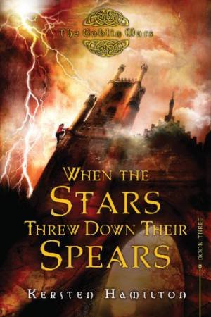 When the Stars Threw Down Their Spears: The Goblin Wars, Bk 3 by HAMILTON KERSTEN