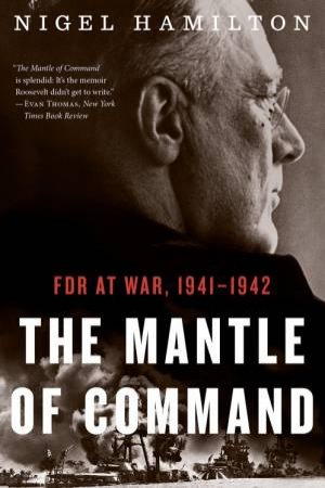 Mantle of Command: FDR at War, 1941-1942 by HAMILTON NIGEL