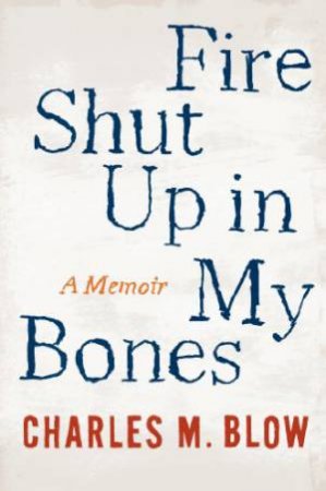 Fire Shut Up in My Bones: A Memoir by BLOW CHARLES