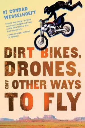 Dirt Bikes, Drones, And Other Ways To Fly by Conrad Wesselhoeft