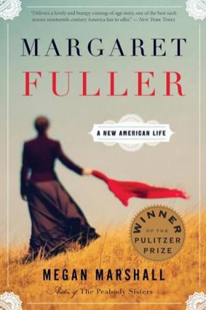 Margaret Fuller: A New American Life by MARSHALL MEGAN