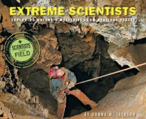 Extreme Scientists: Exploring Nature's Mysteries from Perilous Places by JACKSON DONNA M.