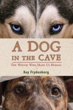 Dog In The Cave The Wolves Who Made Us Human