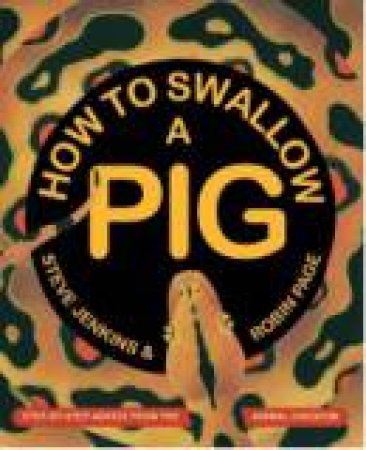 How to Swallow a Pig: Step-by-Step Advice from the Animal Kingdom by JENKINS STEVE AND PAGE ROBIN