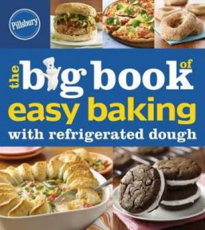 Big Book of Easy Baking with Refrigerated Dough by PILLSBURY EDITORS