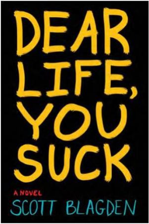 Dear Life, You Suck by BLAGDEN SCOTT