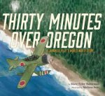 Thirty Minutes Over Oregon A Japanese Pilots World War II Story