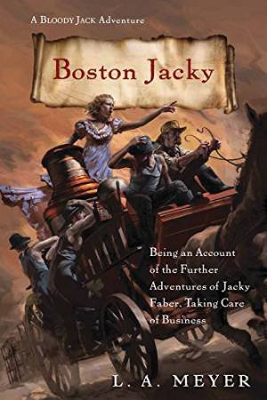 Boston Jacky: Being an Account of the Further Adventures of Jacky Faber, Taking Care of Business by MEYER L.A.