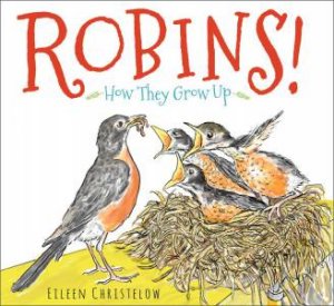 Robins! How they Grow Up by EILEEN CHRISTELOW