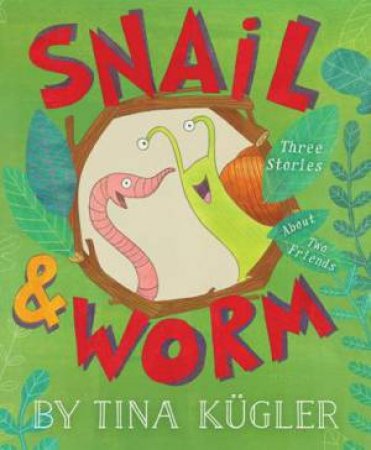 Snail and Worm: Three Stories about Two Friends by TINA KUGLER