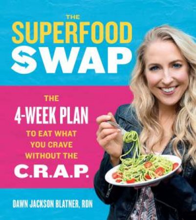 Superfood Swap by DAWN JACKSON BLATNER