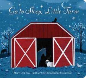 Go to Sleep, Little Farm by RAY MARY LYN AND  NEAL CHRISTOPHER S.