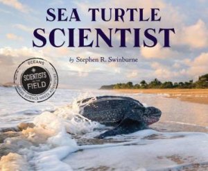 Sea Turtle Scientist by SWINBURNE STEPHEN R.