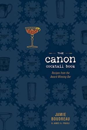 Canon Cocktail Book: Recipes from the Award-Winning Bar by BOUDREAU / FRAIOLI