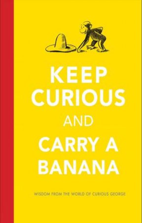 Keep Curious and Carry a Banana by REY H A