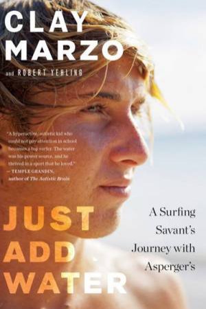 Just Add Water: A Surfing Savant's Journey with Asperger's by MARZO / YEHLING