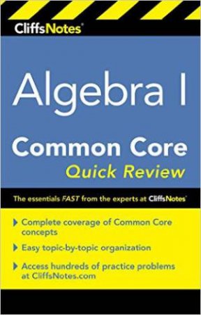 CliffNotes Algebra 1 Common Core Quick Review by KIMBERLY GORES