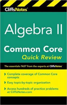 CliffNotes Algebra 2 Common Core Quick Review by WENDY TAUB-HOGLUND