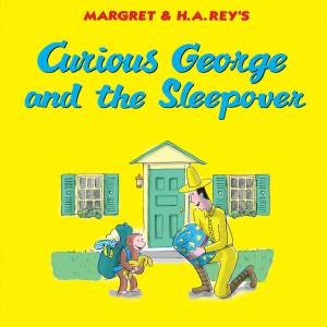 Curious George and the Sleepover by H A REY