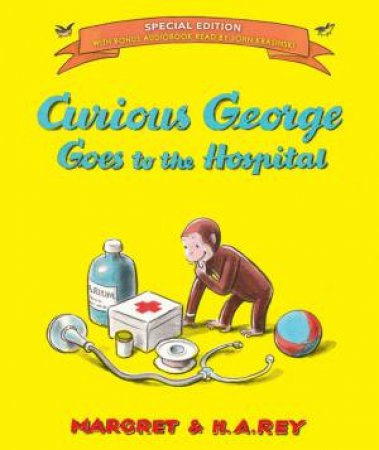 Curious George Goes To The Hospital (Special Edition) by H. A. Rey & Margret Rey