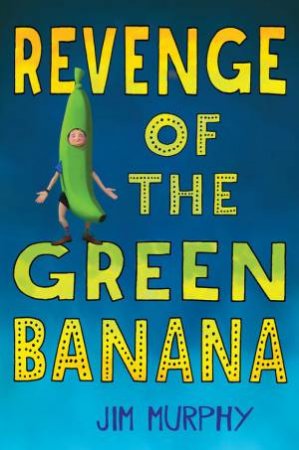 Revenge of the Green Banana by JIM MURPHY