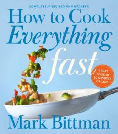 How To Cook Everything Fast (Revised Edition) by Mark Bittman