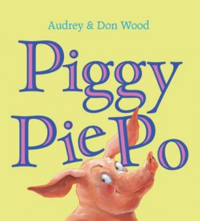 Piggy Pie Po by AUDREY AND DON WOOD