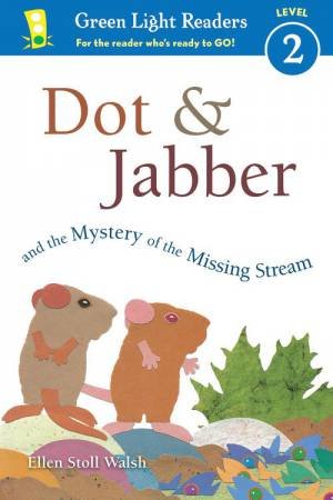 Dot and Jabber and the Mystery of the Missing Stream by ELLEN STOLL WALSH