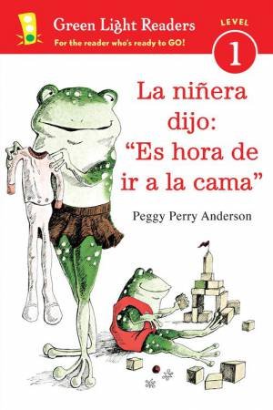 La Ninera Dijo: Es Hora de ir a la Cama GLR Lv1 Spanish by PEGGY PERRY ANDERSON