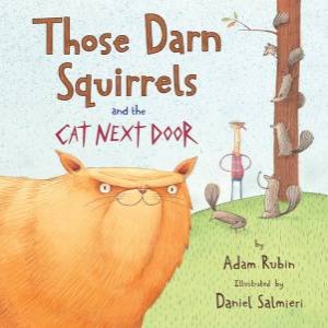 Those Darn Squirrels and the Cat Next Door by RUBIN / SALMIERI