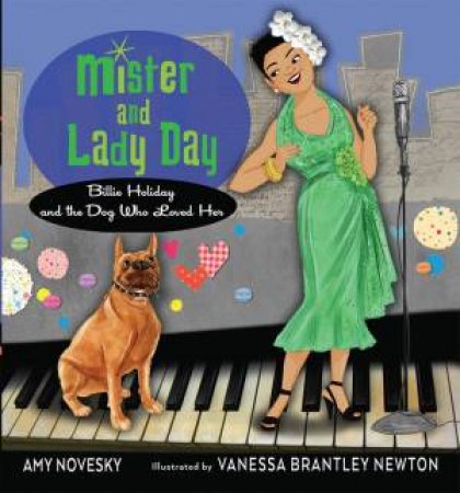 Mister and Lady Day: Billie Holiday and the Dog Who Loved Her by NOVESKY/ BRANTLEY NEWTON