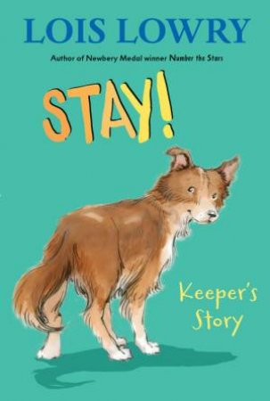 Stay! Keeper's Story by LOIS LOWRY